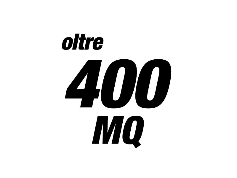 oltre 400 METRI QUADRI